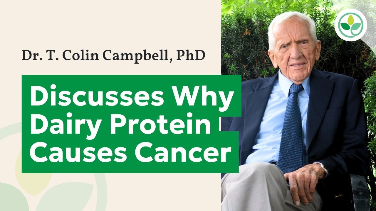 Dr. T. Colin Campbell Discusses Why Dairy Protein Causes Cancer
